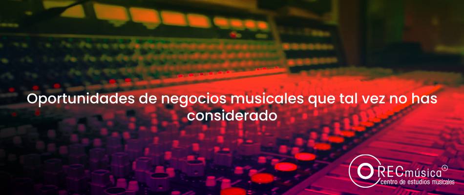 Oportunidades de negocios musicales que tal vez no has considerado